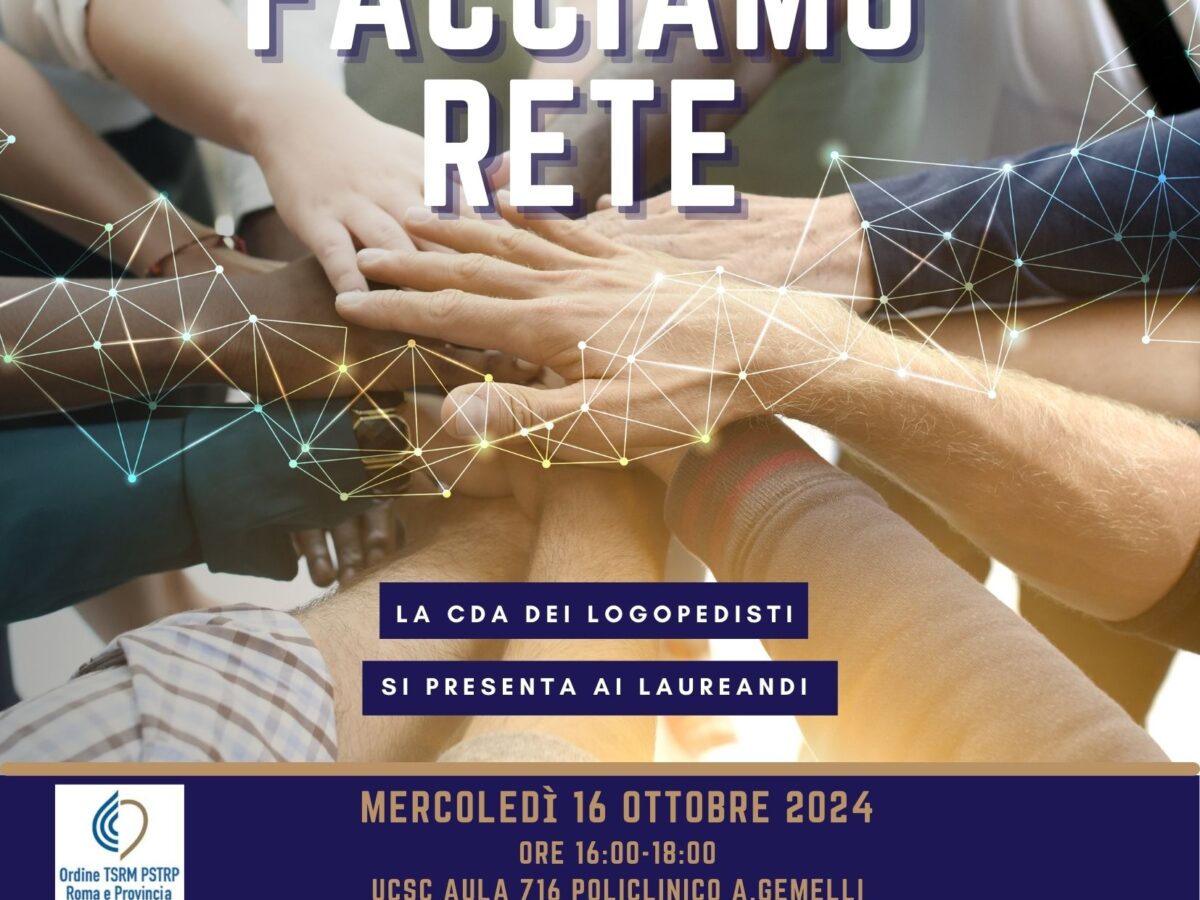 3^ Edizione di FACCIAMO RETE: la CdA Logopedisti si presenta ai Laureandi in Logopedia